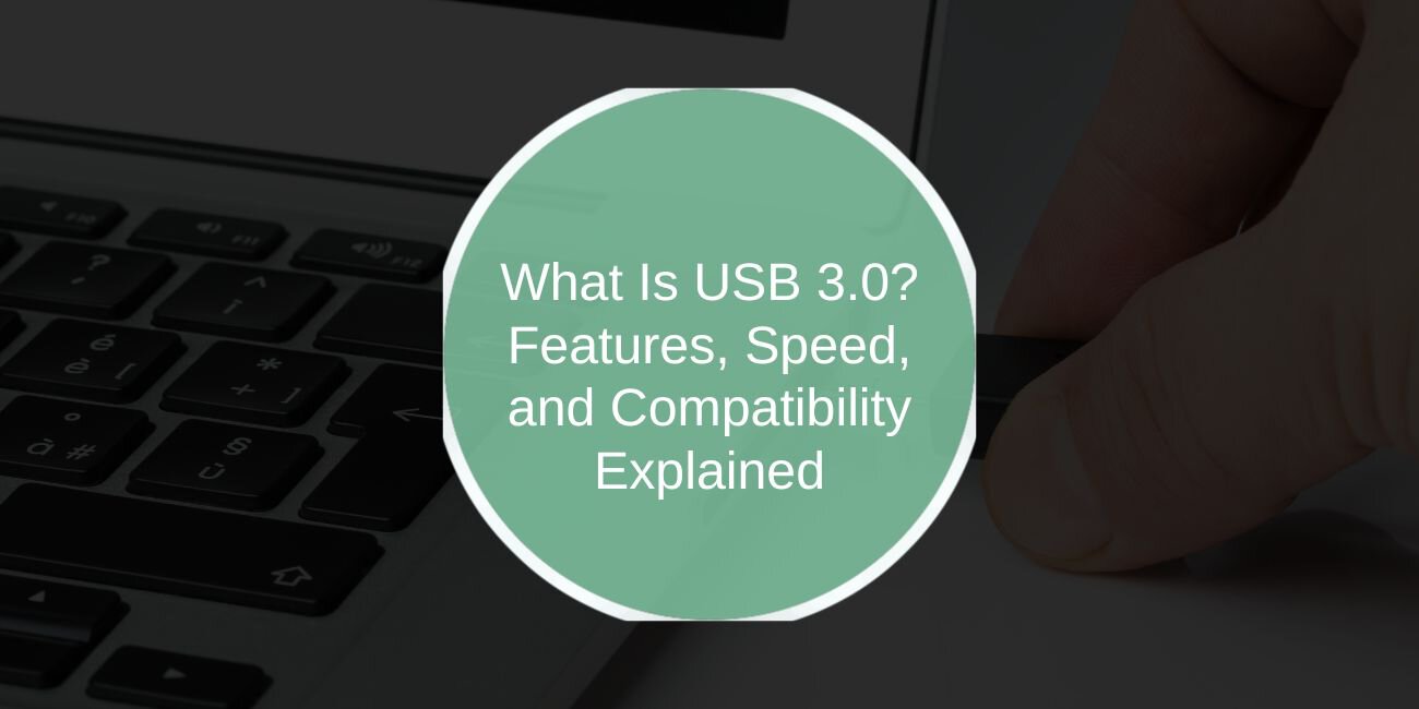 What Is USB 3.0? Features, Speed, and Compatibility Explained